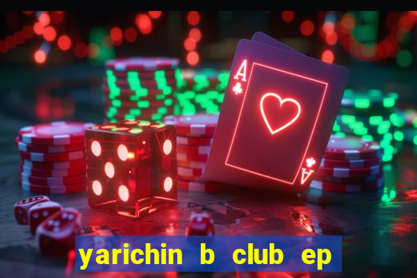 yarichin b club ep 2 dublado